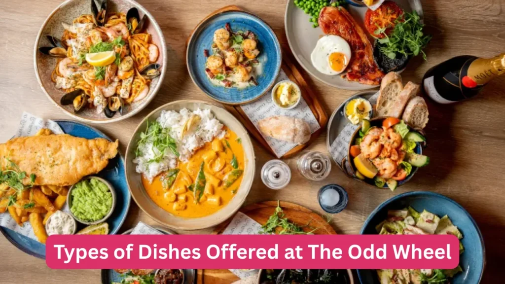 Types of Dishes Offered at The Odd Wheel