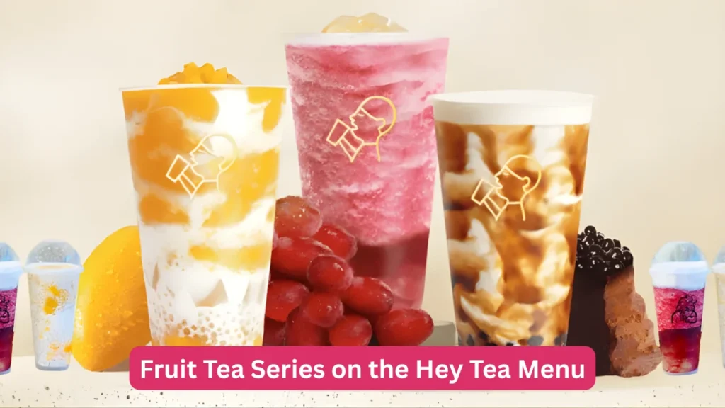 Fruit Tea Series on the Hey Tea Menu