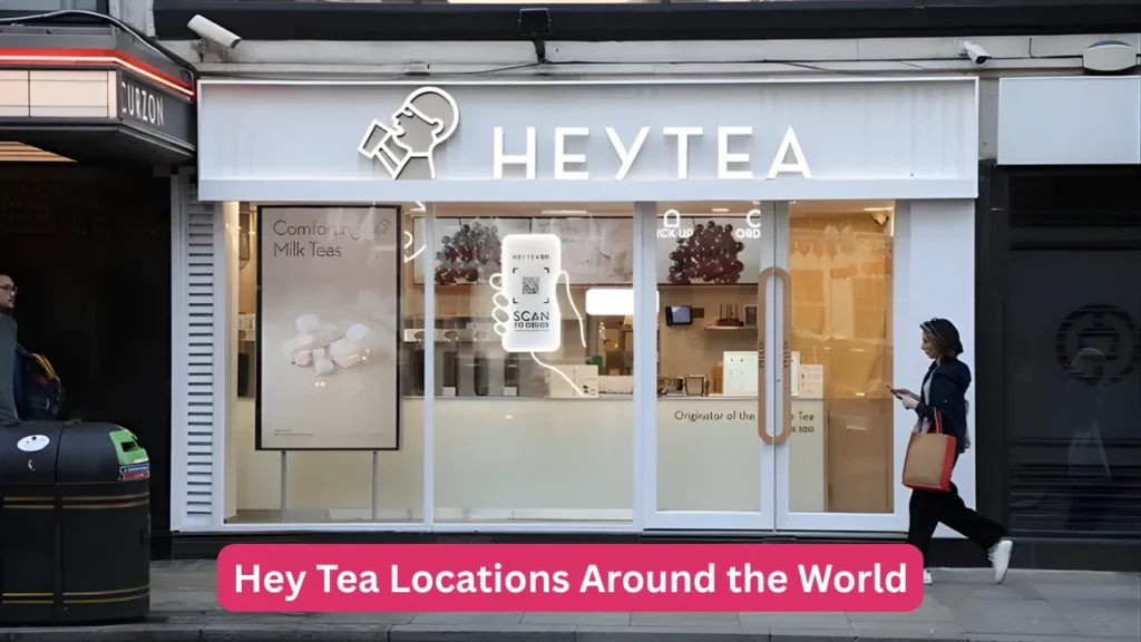Hey Tea Locations Around the World