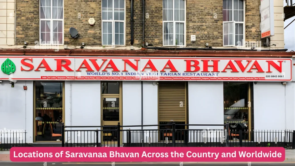 Locations of Saravanaa Bhavan Across the Country and Worldwide