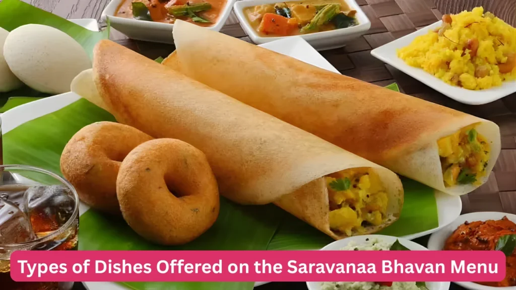 Types of Dishes Offered on the Saravanaa Bhavan Menu