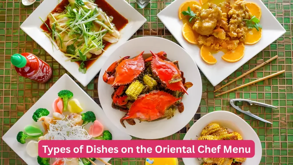 Types of Dishes on the Oriental Chef Menu