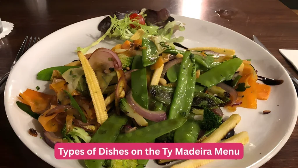 Types of Dishes on the Ty Madeira Menu